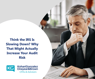Think the IRS Is Slowing Down? Why That Might Actually Increase Your Audit Risk